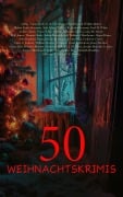 50 Weihnachtskrimis - Arthur Conan Doyle, Sabine Baring-Gould, Nathaniel Hawthorne, Fergus Hume, John Kendrick Bangs