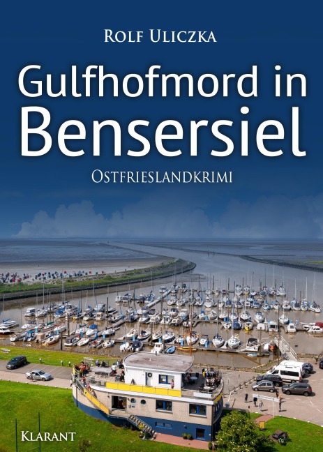 Gulfhofmord in Bensersiel. Ostfrieslandkrimi - Küstenkrimi - Nordseekrimi - Rolf Uliczka