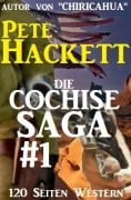 Die Cochise Saga Band 1 - Pete Hackett