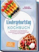 Cover-Bild zum Titel 'Kindergeburtstag Kochbuch: Die leckersten und kinderleichten Partyrezepte für strahlende Kinderaugen & entspannte Gastgeber - inkl. Cake Pops, Popcorn, Getränke uvm.' von 'Marlene Klingenberg'