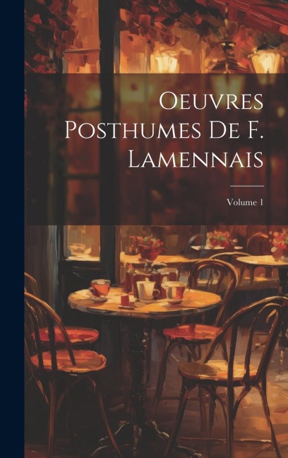Oeuvres Posthumes De F. Lamennais; Volume 1 - Anonymous