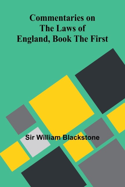 Commentaries On The Laws Of England, Book The First - William Blackstone