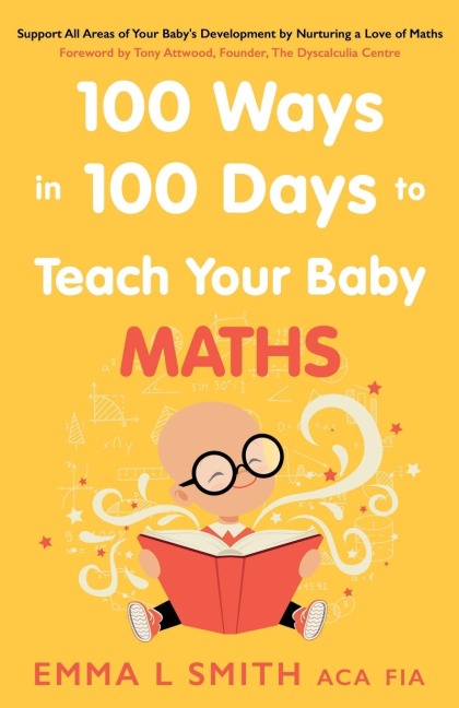100 Ways in 100 Days to Teach Your Baby Maths - Emma Smith
