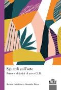 Cover-Bild zum Titel 'Sguardi sull'arte. Percorsi didattici di arte e CLIL' von 'Rachele Confalonieri, Alessandra Tiozzo'