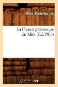 La France Pittoresque Du MIDI (Éd.1900) - Alexis-Marie Gochet