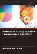 Cover-Bild zum Titel 'Metody kalkulacji kosztów i zarz¿dzanie bud¿etem' von 'Nouredine Marchoud'