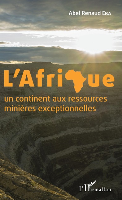 L'Afrique un continent aux ressources minières exceptionnelles - Abel Renaud Eba