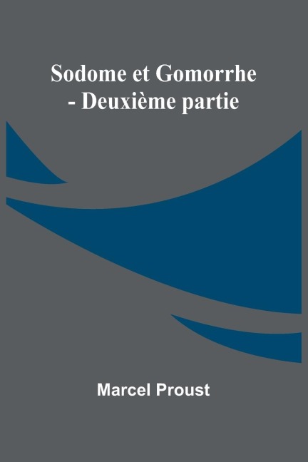 Sodome et Gomorrhe - Deuxième partie - Marcel Proust
