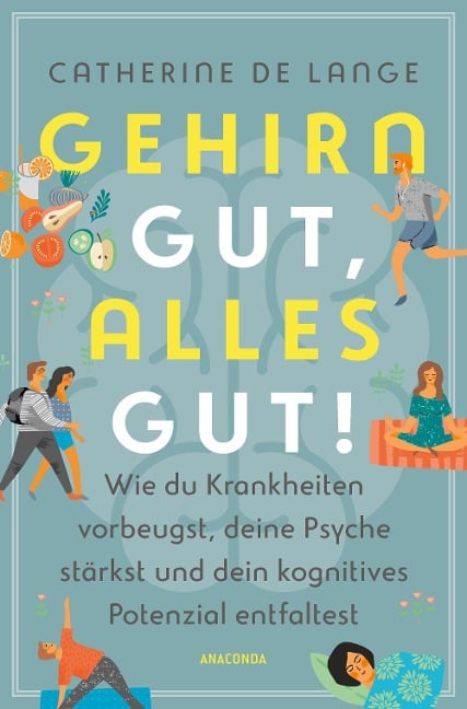 Gehirn gut, alles gut. Wie du Krankheiten vorbeugst, deine Psyche stärkst und dein kognitives Potenzial entfaltest - Catherine de Lange