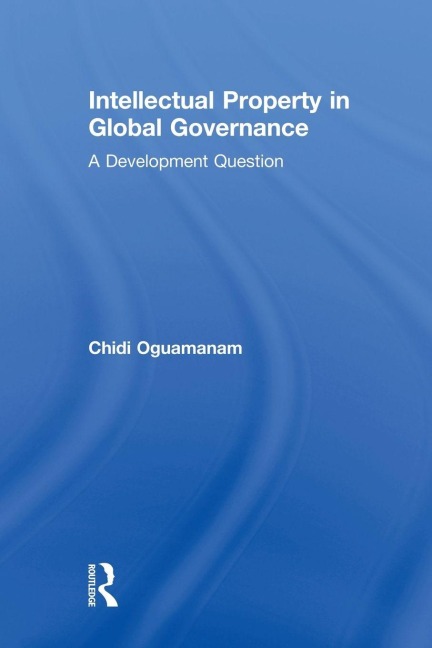 Intellectual Property in Global Governance - Chidi Oguamanam
