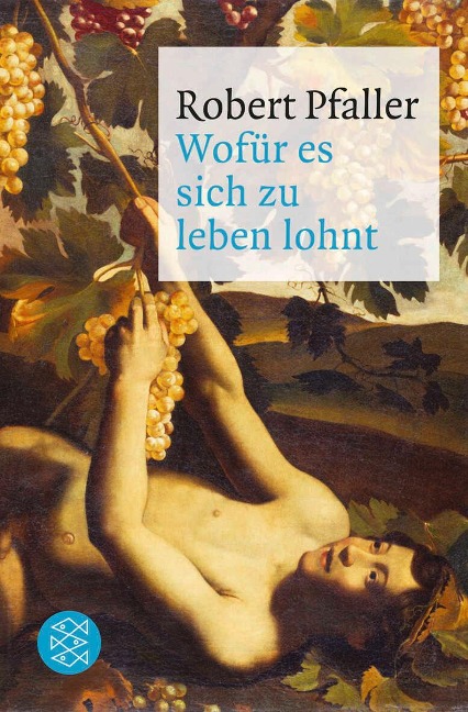 Wofür es sich zu leben lohnt - Robert Pfaller