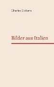 Cover-Bild zum Titel 'Bilder aus Italien' von 'Charles Dickens'