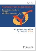 Cover-Bild zum Titel 'Kraftzentrum Beckenboden: Ganzheitsmedizinische Therapie bei Blasenschwäche mit Beckenbodentraining für Frauen ab 50 plus' von 'Brigitte Kita'