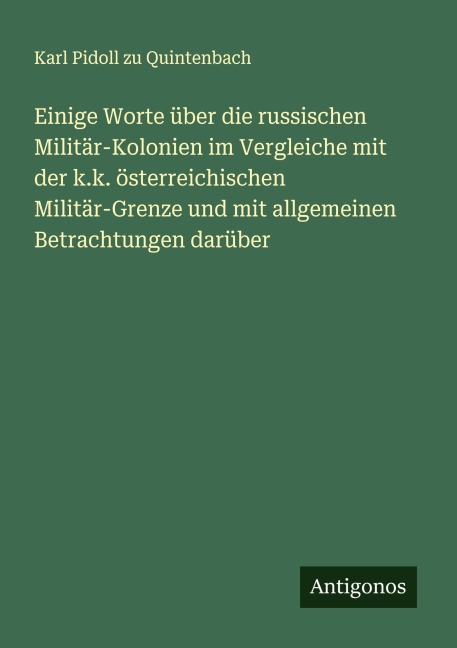 Einige Worte über die russischen Militär-Kolonien im Vergleiche mit der k.k. österreichischen Militär-Grenze und mit allgemeinen Betrachtungen darüber - Karl Pidoll Zu Quintenbach