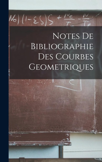 Notes De Bibliographie Des Courbes Geometriques - Anonymous