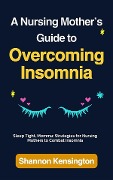 A Nursing Mother's Guide to Overcoming Insomnia - Shannon Kensington