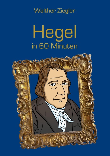 Hegel in 60 Minuten - Walther Ziegler