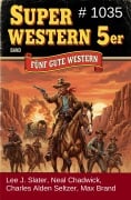 Cover-Bild zum Titel 'Super Western 5er Band 1035 - Fünf gute Western' von 'Lee J. Slater, Max Brand, Charles Alden Seltzer, Neal Chadwick'