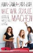 Cover-Bild zum Titel 'Wie wir Schule machen' von 'Alma de Zárate, Lara-Luna Ehrenschneider, Jamila Tressel'