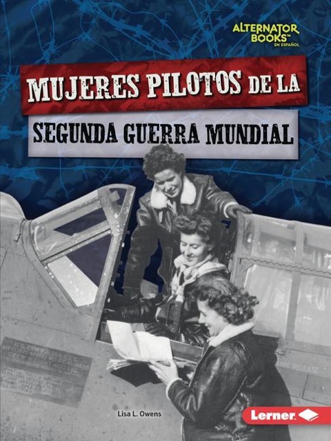 Mujeres Pilotos de la Segunda Guerra Mundial (Women Pilots of World War II) - Lisa L Owens