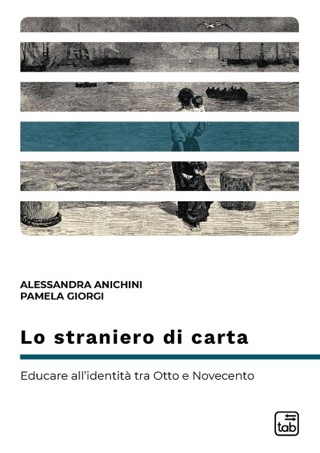 Lo straniero di carta. Educare all'identità tra Otto e Novecento - Alessandra Anichini, Pamela Giorgi