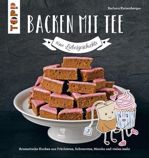 Backen mit Tee - Eine Liebesgeschichte - Barbara Katzenberger