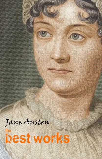 Jane Austen: The Best Works - Austen Jane Austen