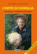 L' orto di famiglia. Manuale per l'orticoltore ai primi passi - Lorenzo Bonino, Giancarlo Vinassa