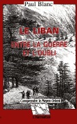 Cover-Bild zum Titel 'Le Liban entre la guerre et l'oubli' von 'Paul Blanc'