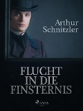 Cover-Bild zum Titel 'Flucht in die Finsternis' von 'Arthur Schnitzler'
