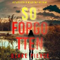 Cover-Bild zum Titel 'So Forgotten (A Faith Bold FBI Suspense Thriller¿Book Eight)' von 'Blake Pierce'