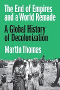 Cover-Bild zum Titel 'The End of Empires and a World Remade' von 'Martin Thomas'