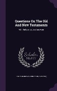 Questions On The Old And New Testaments: With References And Answers - 