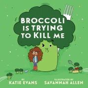 Cover-Bild zum Titel 'Broccoli Is Trying to Kill Me' von 'Katie Evans'