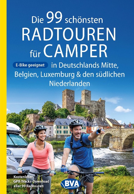 Die 99 schönsten Radtouren für Camper in Deutschlands Mitte, Belgien, Luxemburg und den südlichen Niederlanden E-Bike geeignet, mit GPX-Tracks-Download - Oliver Kockskämper