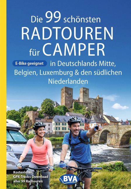 Die 99 schönsten Radtouren für Camper in Deutschlands Mitte, Belgien, Luxemburg und den südlichen Niederlanden E-Bike geeignet, mit GPX-Tracks-Download - Oliver Kockskämper