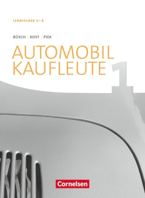 Automobilkaufleute Band 1: Lernfelder 1-4 - Fachkunde - Norbert Büsch, Michael Piek, Antje Kost