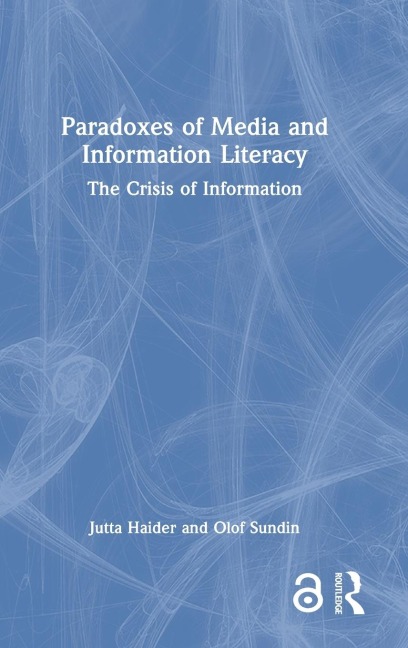 Paradoxes of Media and Information Literacy - Jutta Haider, Olof Sundin