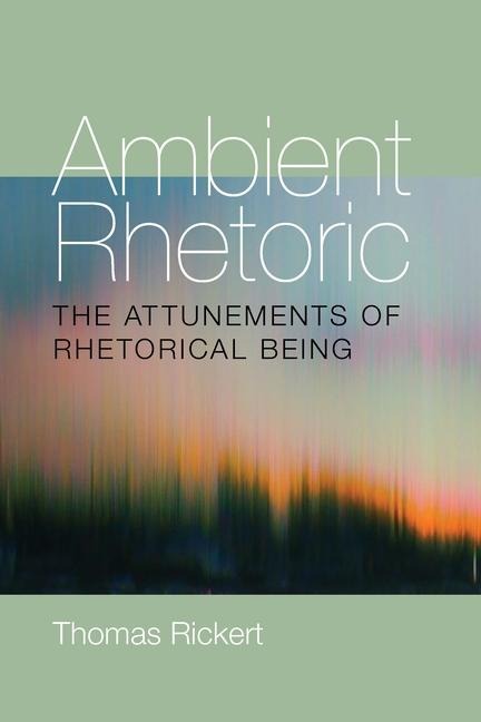 Ambient Rhetoric - Thomas Rickert