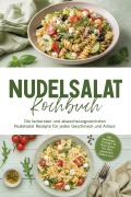 Cover-Bild zum Titel 'Nudelsalat Kochbuch: Die leckersten und abwechslungsreichsten Nudelsalat Rezepte für jeden Geschmack und Anlass - inkl. Dressings, Tortellini- & Orzo-Ideen, Tex-Mex, asiatischen Salaten uvm.' von 'Maria Langnitz'