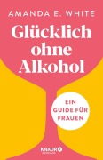 Cover-Bild zum Titel 'Glücklich - ohne Alkohol' von 'Amanda E. White'