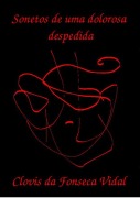 Sonetos De Uma Dolorosa Despedida - Clovis Fonseca Da Vidal