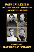 Cover-Bild zum Titel 'Pass in Review - Military School Celebrities (Presidential Edition)' von 'Raymond C. Wilson'