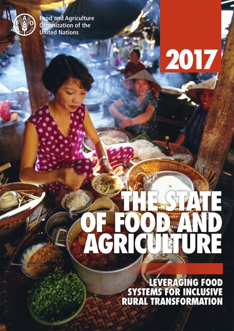 The State of Food and Agriculture 2017. Leveraging Food Systems for Inclusive Rural Transformation - FAOoftheUN
