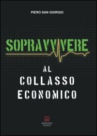 Sopravvivere al collasso economico - Piero Sangiorgio