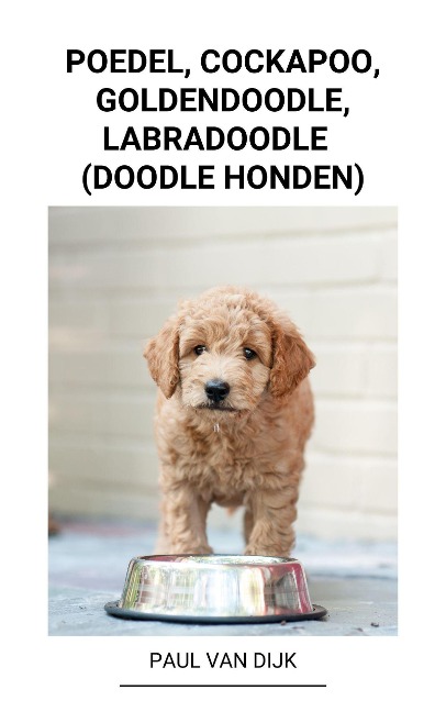 Poedel, Cockapoo, Goldendoodle, Labradoodle (Doodle Honden) - Paul van Dijk