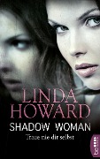 Shadow Woman - Traue nie dir selbst - Linda Howard