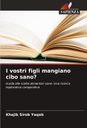 Cover-Bild zum Titel 'I vostri figli mangiano cibo sano?' von 'Khajik Sirob Yaqob'