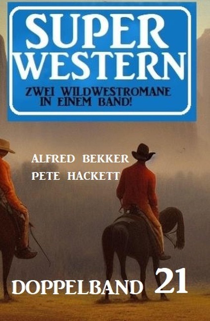 Super Western Doppelband 21 - Alfred Bekker, Pete Hackett