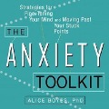 The Anxiety Toolkit: Strategies for Fine-Tuning Your Mind and Moving Past Your Stuck Points - Alice Boyes